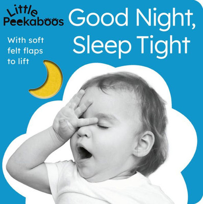 Little Peekaboos: Good Night, Sleep Tight: With Soft Felt Flaps To Lift