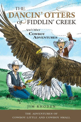 The Dancin' Otters Of Fiddlin' Creek And Other Cowboy Adventures (Adventures Of Cowboy Little And Cowboy Small)