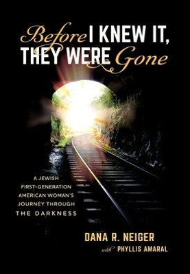 Before I Knew It, They Were Gone: A Jewish First-Generation American Woman'S Journey Through The Darkness