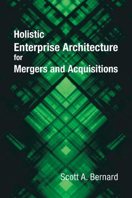 Holistic Enterprise Architecture For Mergers And Acquisitions