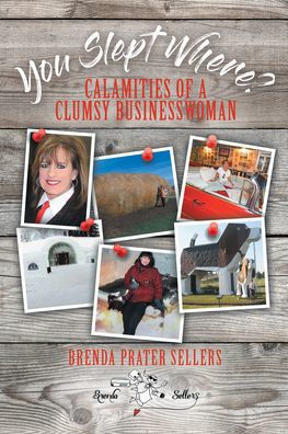 You Slept Where?: Calamities Of A Clumsy Businesswoman