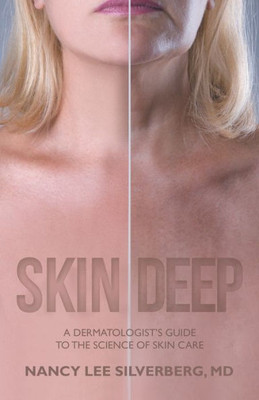 Skin Deep: A DermatologistS Guide To The Science Of Skin Care