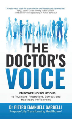 The Doctor'S Voice: Empowering Solutions To Physicians Frustrations, Burnout, And Healthcare Inefficiencies