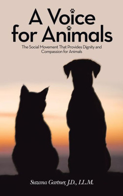 A Voice For Animals: The Social Movement That Provides Dignity And Compassion For Animals