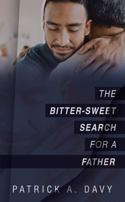The Bitter-Sweet Search For A Father