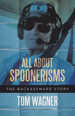All About Spoonerisms: The Backassward Story