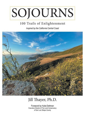 Sojourns: 100 Trails Of Enlightenment: Inspired By The California Central Coast