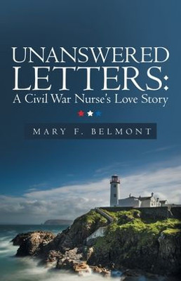 Unanswered Letters: A Civil War NurseS Love Story