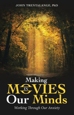 Making Movies In Our Minds: Working Through Our Anxiety