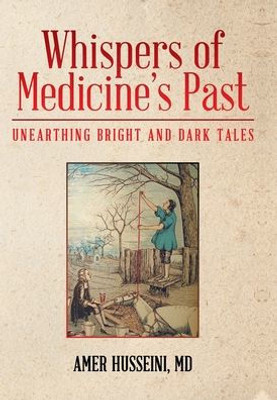Whispers Of Medicine'S Past: Unearthing Bright And Dark Tales
