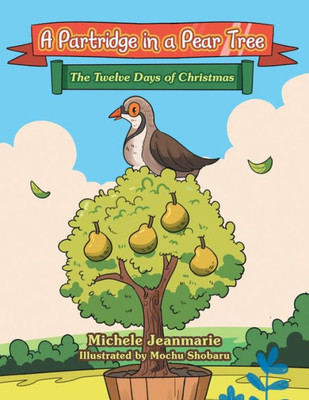 A Partridge In A Pear Tree: The Twelve Days Of Christmas