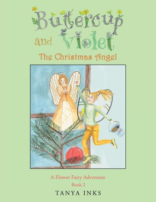 Buttercup And Violet: The Christmas Angel A Flower Fairy Adventure Book 2 (Christmas Angel A Flower Fairy Adventure, 2)