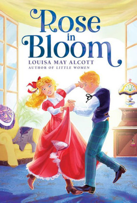 Rose In Bloom (The Louisa May Alcott Hidden Gems Collection)