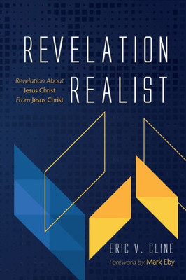 Revelation Realist: Revelation About Jesus Christ From Jesus Christ