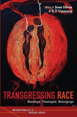 Transgressing Race: Readings, Theologies, Belongings (Intersectionality And Theology Series)