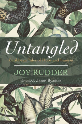 Untangled: Caribbean Tales Of Hope And Lament