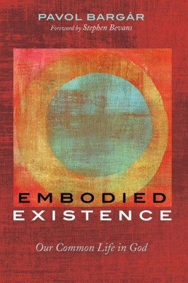 Embodied Existence: Our Common Life In God