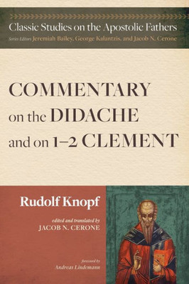 Commentary On The Didache And On 1-2 Clement (Classic Studies On The Apostolic Fathers)