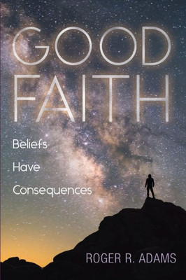 Good Faith: Beliefs Have Consequences