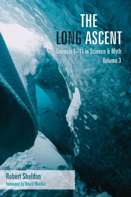 The Long Ascent, Volume 3: Genesis 1-11 In Science & Myth
