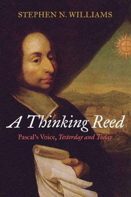 A Thinking Reed: Pascal'S Voice, Yesterday And Today