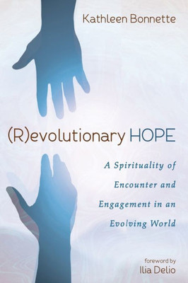 (R)Evolutionary Hope: A Spirituality Of Encounter And Engagement In An Evolving World