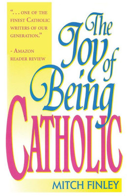 The Joy Of Being Catholic