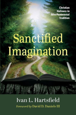 Sanctified Imagination: Christian Holiness In Afro-Pentecostal Tradition