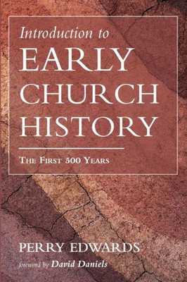 Introduction To Early Church History: The First 500 Years