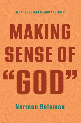 Making Sense Of "God": What God-Talk Means And Does