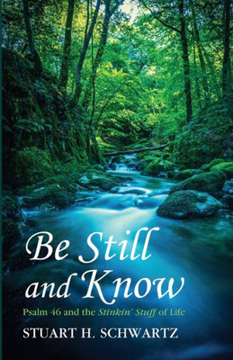 Be Still And Know: Psalm 46 And The Stinkin' Stuff Of Life