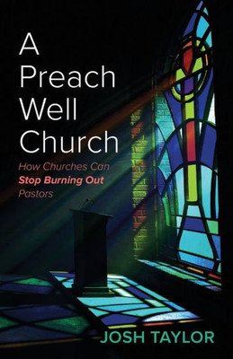 A Preach Well Church: How Churches Can Stop Burning Out Pastors