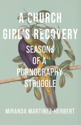A Church Girl'S Recovery: Seasons Of A Pornography Struggle