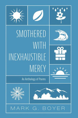 Smothered With Inexhaustible Mercy: An Anthology Of Poems