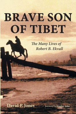 Brave Son Of Tibet: The Many Lives Of Robert B. Ekvall
