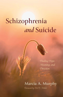 Schizophrenia And Suicide: Finding Hope, Meaning, And Direction