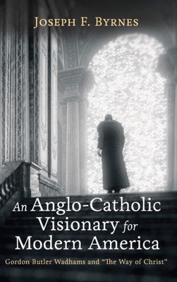 An Anglo-Catholic Visionary For Modern America