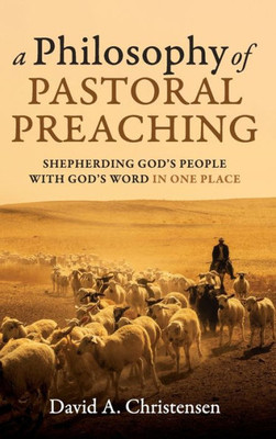 A Philosophy Of Pastoral Preaching
