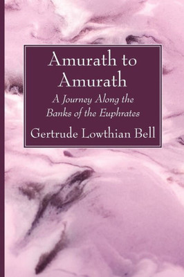 Amurath To Amurath: A Journey Along The Banks Of The Euphrates