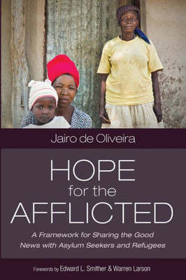 Hope For The Afflicted: A Framework For Sharing Good News With Asylum Seekers And Refugees