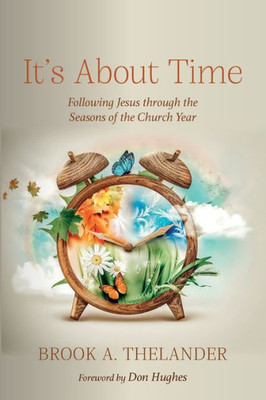 It'S About Time: Following Jesus Through The Seasons Of The Church Year