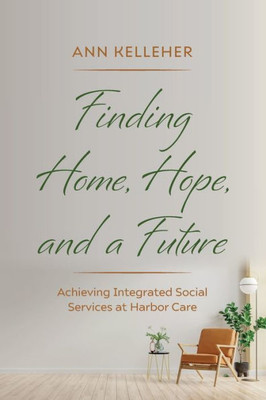 Finding Home, Hope, And A Future: Achieving Integrated Social Services At Harbor Care