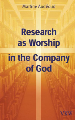 Research As Worship In The Company Of God (Christian Scholars Formation)