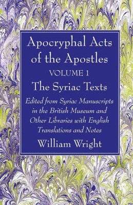 Apocryphal Acts Of The Apostles, Volume 1 The Syriac Texts