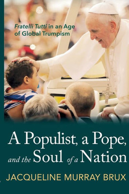 A Populist, A Pope, And The Soul Of A Nation: Fratelli Tutti In An Age Of Global Trumpism