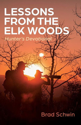 Lessons From The Elk Woods: Hunter'S Devotional