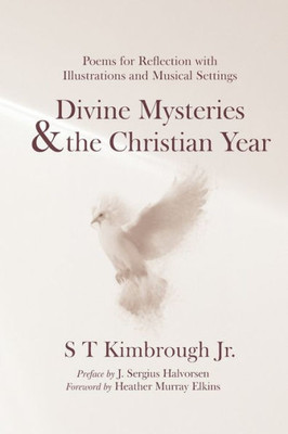 Divine Mysteries And The Christian Year: Poems For Reflection With Illustrations And Musical Settings