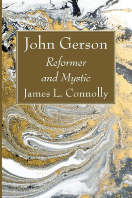 John Gerson: Reformer And Mystic