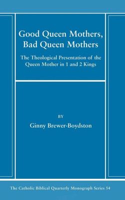 Good Queen Mothers, Bad Queen Mothers (Catholic Biblical Quarterly Monograph)