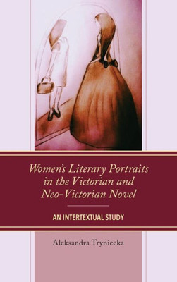 WomenS Literary Portraits In The Victorian And Neo-Victorian Novel: An Intertextual Study